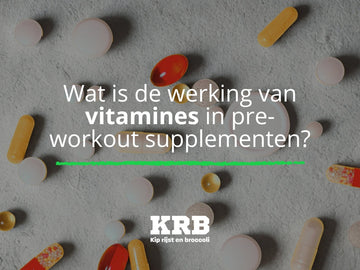 Wat is de werking van vitamines in pre-workout supplementen?